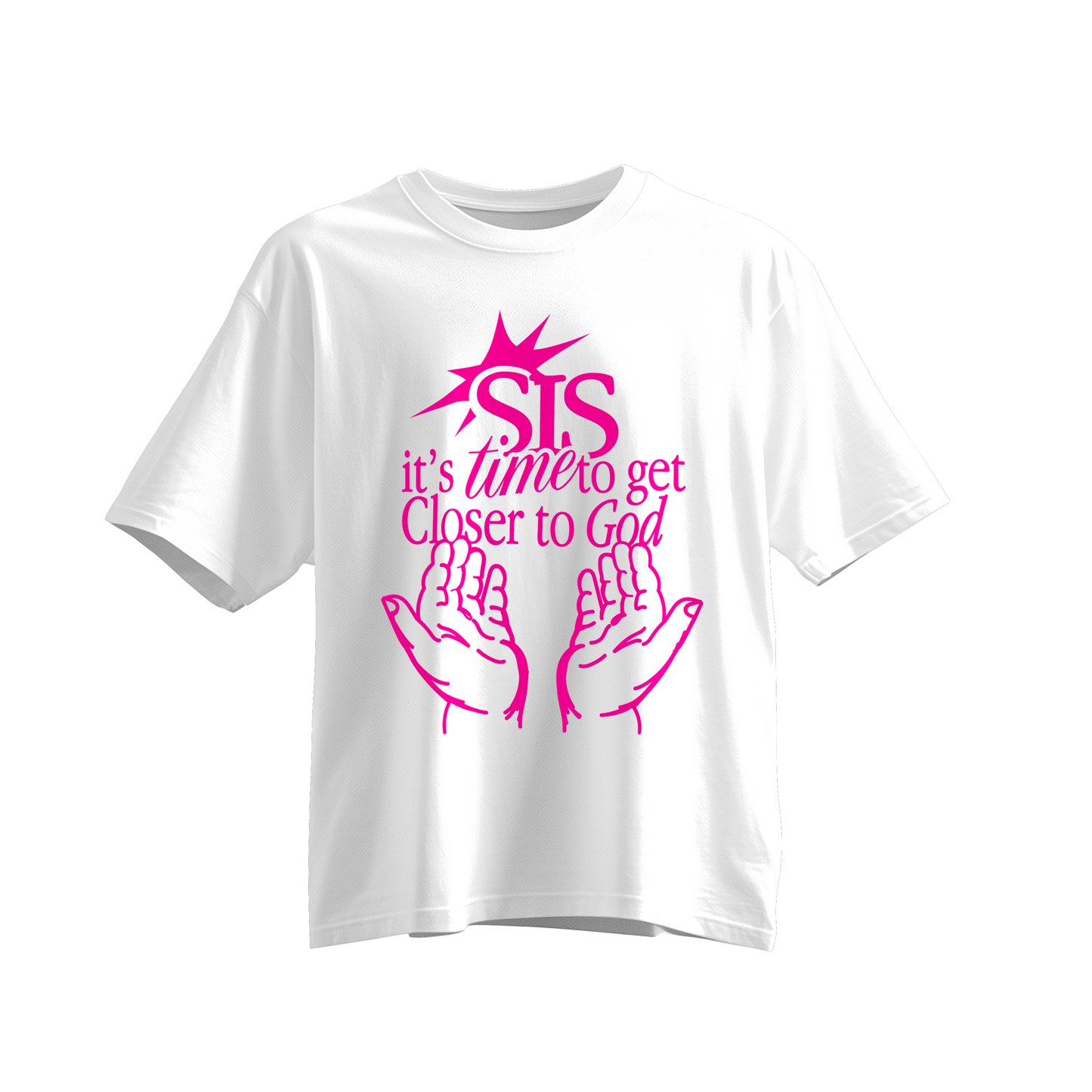 "Sis it's time to get closer to God" White tee